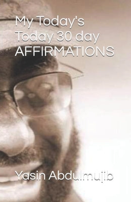 My Today's Today 30 day AFFIRMATIONS by Abdulmujib, Yasin