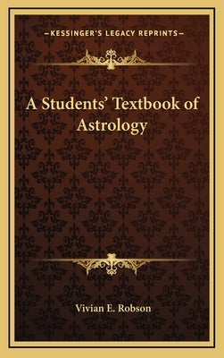A Students' Textbook of Astrology by Robson, Vivian E.