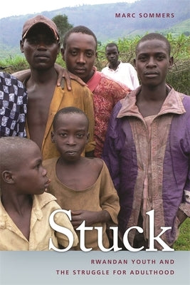 Stuck: Rwandan Youth and the Struggle for Adulthood by Sommers, Marc