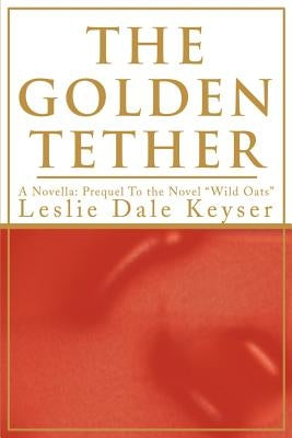 The Golden Tether by Keyser, Leslie Dale