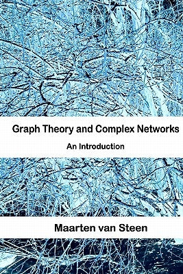 Graph Theory and Complex Networks: An Introduction by Van Steen, Maarten