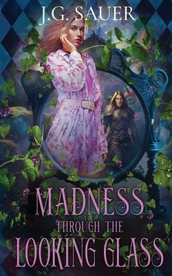 Madness Through the Looking Glass by Sauer, J. G.
