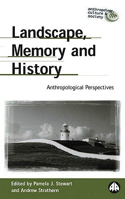 Landscape, Memory and History: Anthropological Perspectives by Stewart, Pamela J.