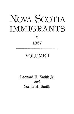 Nova Scotia Immigrants to 1867 by Smith, Leonard H.