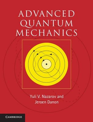 Advanced Quantum Mechanics by Nazarov, Yuli V.