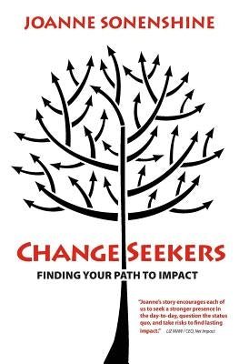 ChangeSeekers: Finding Your Path to Impact by Sonenshine, Joanne