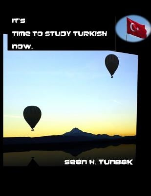 It's time to Study Turkish now: Black and White version by Tunbak, Sean H.