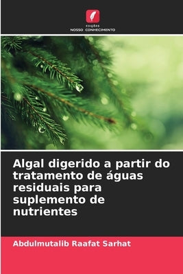 Algal digerido a partir do tratamento de águas residuais para suplemento de nutrientes by Raafat Sarhat, Abdulmutalib
