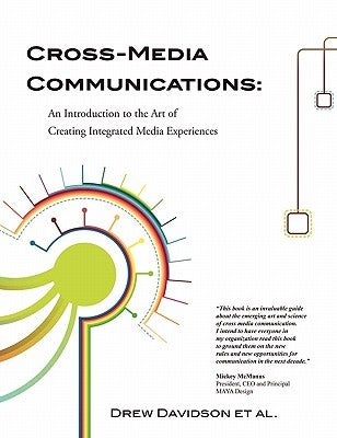 Cross-Media Communications: an Introduction to the Art of Creating Integrated Media Experiences by Davidson, Drew