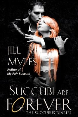 Succubi Are Forever by Myles, Jill