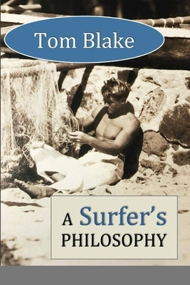 Tom Blake: A Surfer's Philosophy by Lane, David