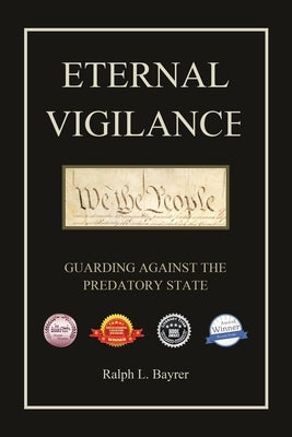 Eternal Vigilance: Guarding Against the Predatory State by Bayrer, Ralph L.