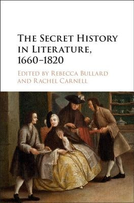 The Secret History in Literature, 1660-1820 by Bullard, Rebecca