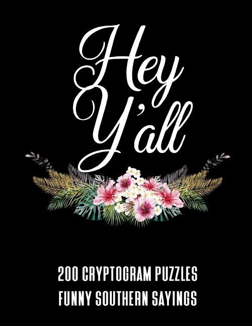 Hey Y'all 200 Cryptogram Puzzles - Funny Southern Sayings: A Large Print Puzzle Book For Southerners by Publishing, 1570