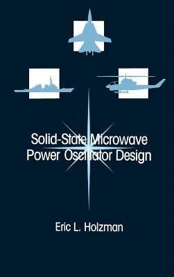 Solid-State Microwave Power Oscillator Design by Holzman, Eric L.
