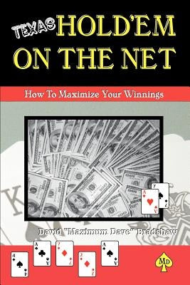 Texas Hold'em On The Net: How to Maximize Your Winnings by Bradshaw, David Maximum Dave