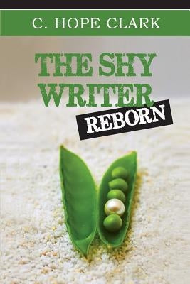 The Shy Writer Reborn: An Introverted Writer's Wake-up Call by Clark, C. Hope