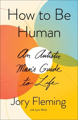 How to Be Human: An Autistic Man's Guide to Life by Fleming, Jory