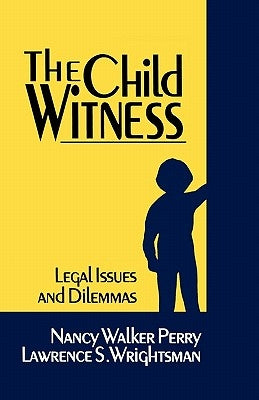 The Child Witness: Legal Issues and Dilemmas by Walker, Nancy E.