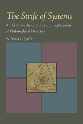 The Strife of Systems: An Essay on the Grounds and Implications of Philosophical Diversity by Rescher, Nicholas