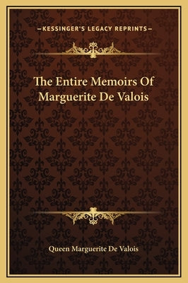 The Entire Memoirs of Marguerite de Valois by Queen Marguerite De Valois