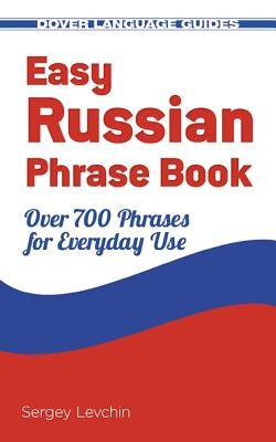 Easy Russian Phrase Book: Over 700 Phrases for Everyday Use by Levchin, Sergey