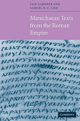 Manichaean Texts from the Roman Empire by Gardner, Iain