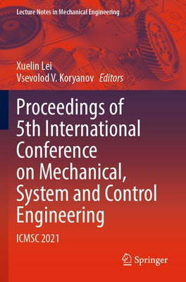 Proceedings of 5th International Conference on Mechanical, System and Control Engineering: Icmsc 2021 by Lei, Xuelin
