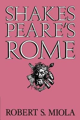 Shakespeare's Rome by Miola, Robert S.