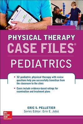 Case Files in Physical Therapy Pediatrics by Pelletier, Eric