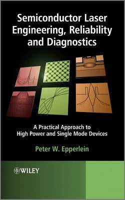 Semiconductor Laser Engineering, Reliability and Diagnostics: A Practical Approach to High Power and Single Mode Devices by Epperlein, Peter W.