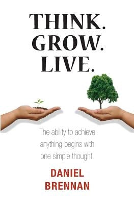 Think. Grow. Live. by Brennan, Daniel