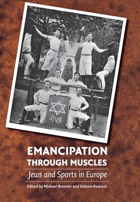 Emancipation Through Muscles: Jews and Sports in Europe by Brenner, Michael