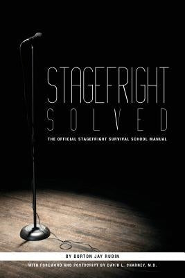 Stagefright Solved: The Official Stagefright Survival School Manual by Charney M. D., David L.