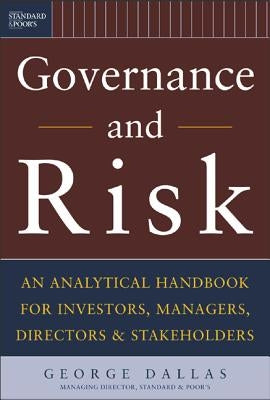 Governance and Risk: An Analytical Handbook for Investors, Managers, Directors, and Stakeholders by Dallas, George