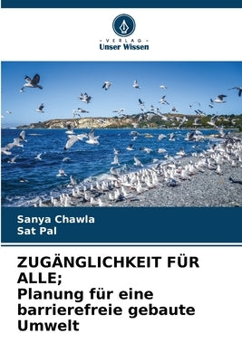 ZUGÄNGLICHKEIT FÜR ALLE; Planung für eine barrierefreie gebaute Umwelt by Chawla, Sanya