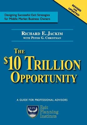 The $10 Trillion Dollar Opportunity by Jackim, Richard E.