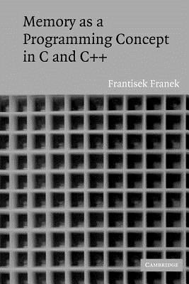 Memory as a Programming Concept in C and C++ by Franek, Frantisek