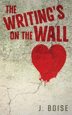 The Writing's on the Wall by Boise, J.