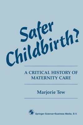 Safer Childbirth?: A critical history of maternity care by Tew, Marjorie