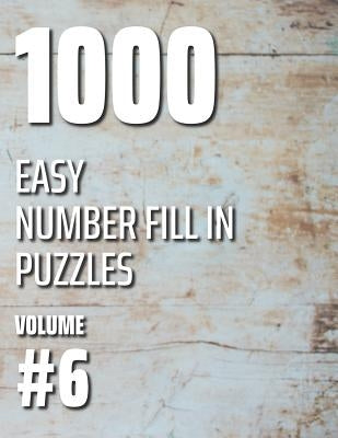 1000 Easy Number Fill In Puzzles Volume #6 by Ballener, Nilo