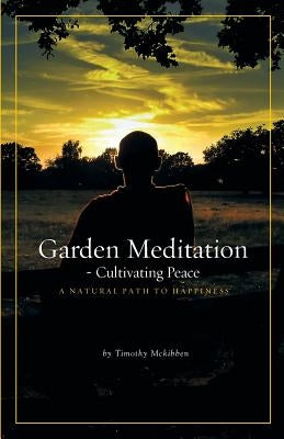 Garden Meditation-Cultivating Peace by McKibben, Timothy David