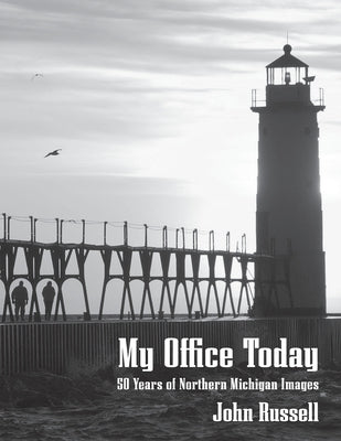 My Office Today: 50 Years of Northern Michigan Images by Russell, John
