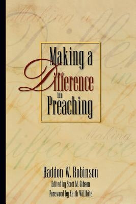 Making a Difference in Preaching: Haddon Robinson on Biblical Preaching by Robinson, Haddon W.