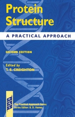 Protein Structure - A Practial Approach 2nd Edition by Creighton, T. E.