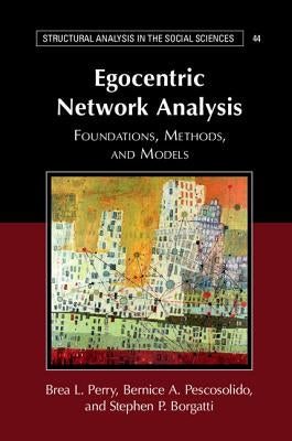 Egocentric Network Analysis: Foundations, Methods, and Models by Perry, Brea L.