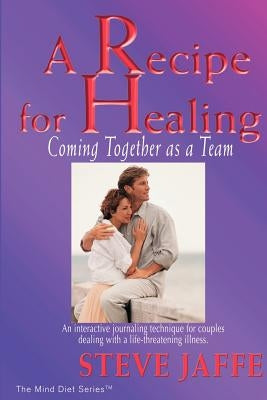 A Recipe for Healing, Coming Together as a Team by Jaffe, Steve