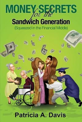 Money Secrets for the Sandwich Generation - Squeezed in the Financial Middle by Davis, Patricia