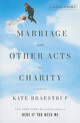 Marriage and Other Acts of Charity: A Memoir (Large Type / Large Print) by Braestrup, Kate