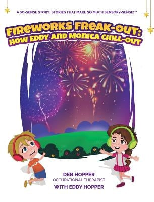 Fireworks Freak-Out: : How Eddy and Monica Chill-Out by Hopper, Deb R.